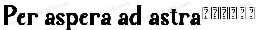 Per aspera ad astra字体转换